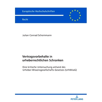 预订 Vertragsvorbehalte in urheberrechtlichen Schranken: Eine kritische Untersuchung anhand des Urheber-Wissensgesellsch