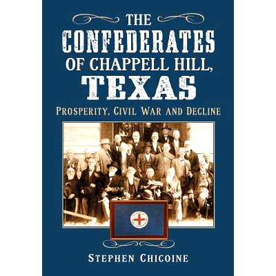 预订 The Confederates of Chappell Hill, Texas 在察佩尔山的南方同盟军,得克萨斯州: 9780786464180