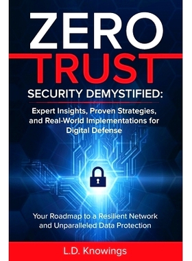 预订 Zero Trust Security Demystified: Expert Insights, Proven Strategies, and Real World Implementations for Digital Def