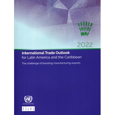 预订 International Trade Outlook for Latin America and the Caribbean 2022: The Challenge of Boosting Manufacturing Expor