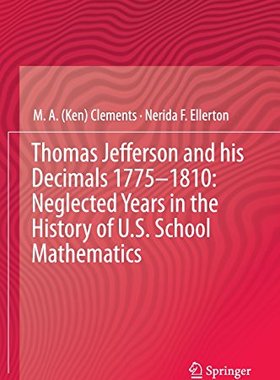 【预订】Thomas Jefferson and his Decimals 1775–1810: Neglected Years in the History of U.S. School Mathematics