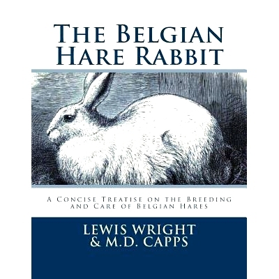 预订 The Belgian Hare Rabbit: A Concise Treatise on the Breeding and Care of Belgian Hares: 9781548266530