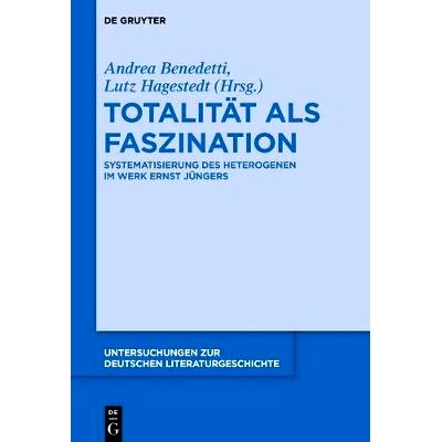 预订 Totalität als Faszination: Systematisierung des Heterogenen im Werk Ernst Jüngers: 9783110279702