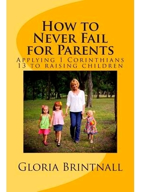 预订 How to Never Fail for Parents: Applying 1 Corinthians 13 to raising children: 9781511529785