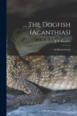 [预订]... The Dogfish (Acanthias); an Elasmobranch 9781013392085