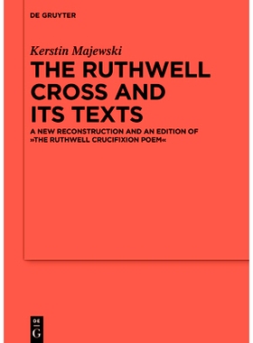 预订 The Ruthwell Cross and its Texts: A New Reconstruction and an Edition of The Ruthwell Crucifixion Poem 卢斯韦尔十字