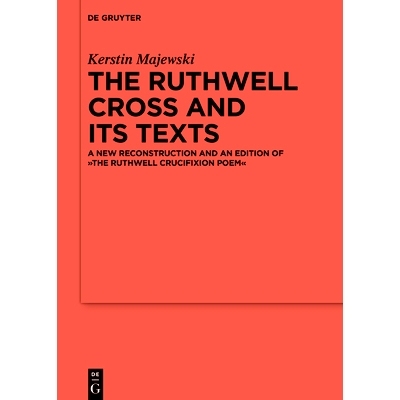预订 The Ruthwell Cross and its Texts: A New Reconstruction and an Edition of The Ruthwell Crucifixion Poem 卢斯韦尔十字
