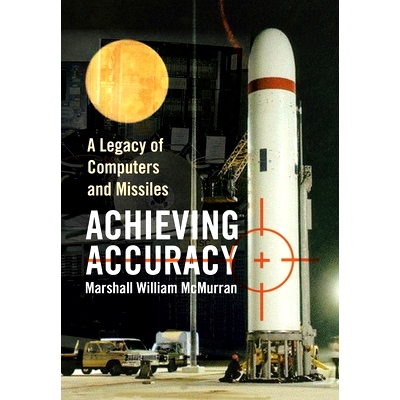 预订 Achieving Accuracy: A Legacy of Computers and Missiles: 9781436381079