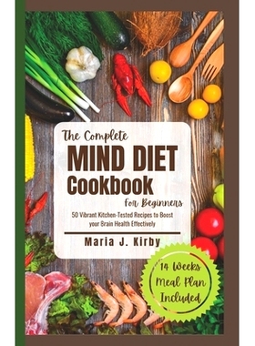 预订 The Complete Mind Diet Cookbook For Beginners: 50 Vibrant Kitchen-Tested Recipes to Boost your Brain Health Effecti