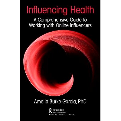 预订 Influencing Health: A Comprehensive Guide to Working with Online Influencers 影响健康：与在线影响者合作的综合指南:
