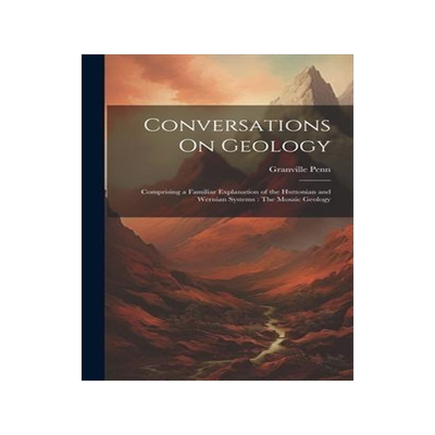 [预订]Conversations On Geology: Comprising a Familiar Explanation of the Huttonian and Wernian Systems: Th 9781020735547