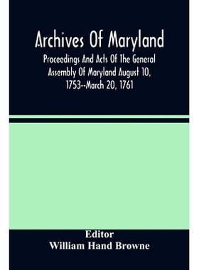 预订 Archives Of Maryland; Proceedings And Acts Of The General Assembly Of Maryland August 10, 1753--March 20, 1761; Let