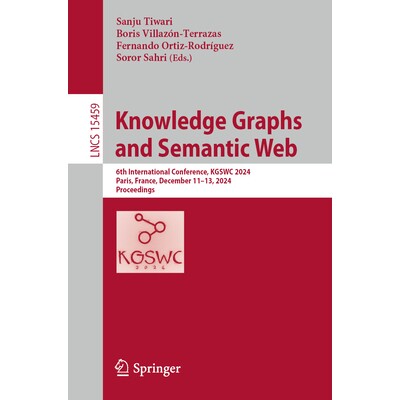 预订 Knowledge Graphs and Semantic Web 6th International Conference, KGSWC 2024, Paris, France, December 11-13, 2024, Pr