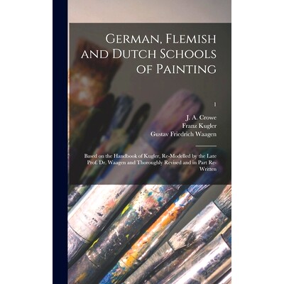 预订 German, Flemish and Dutch Schools of Painting: Based on the Handbook of Kugler, Re-modelled by the Late Prof. Dr. W