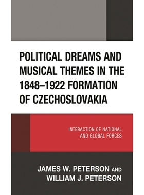 预订 Political Dreams and Musical Themes in the 1848–1922 Formation of Czechoslovakia: Interaction of National and Glob