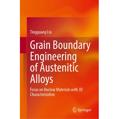 预订 Grain Boundary Engineering of Austenitic Alloys Focus on Nuclear Materials with 3D Characterization 奥氏体晶界工程