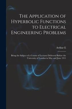 [预订]The Application of Hyperbolic Functions to Electrical Engineering Problems; Being the Subject of a C 9781018122700
