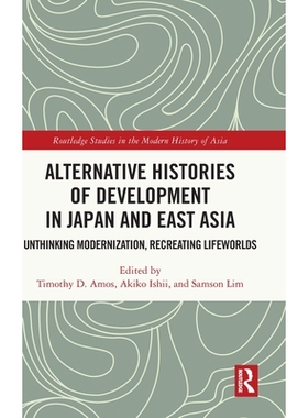 预订 Alternative Histories of Development in Japan and East Asia: Unthinking Modernization, Recreating Lifeworlds: 97810