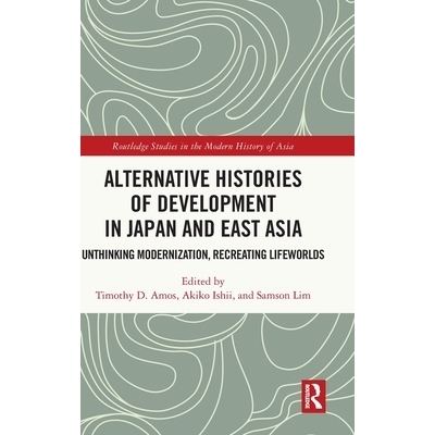 预订 Alternative Histories of Development in Japan and East Asia: Unthinking Modernization, Recreating Lifeworlds: 97810