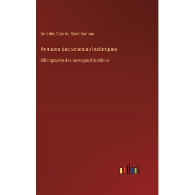 预订 Annuaire des sciences historiques: Bibliographie des ouvrages d’érudition: 9783385023710