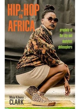 预订 Hip-Hop in Africa: Prophets of the City and Dustyfoot Philosophers 在非洲的嘻哈：城市的先知和尘土飞扬的哲学家: 9780