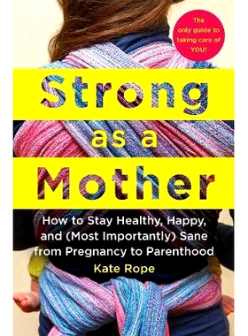 预订 Strong as a Mother: How to Stay Healthy, Happy, and (Most Importantly) Sane from Pregnancy to Parenthood: The Only