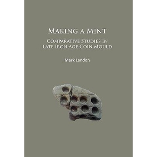 预订 Making a Mint: Comparative Studies in Late Iron Age Coin Mould 造币厂铁器时代晚期铸币模具的比较研究: 9781784914080