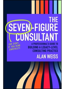 预订 The Seven-Figure Consultant: A ProfessionalS Guide To Building A Legacy-Level Consulting Practice: 9781394376230