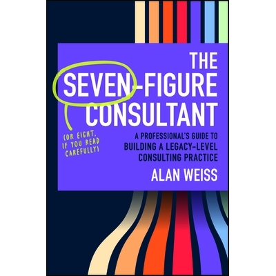 预订 The Seven-Figure Consultant: A ProfessionalS Guide To Building A Legacy-Level Consulting Practice: 9781394376230