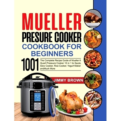预订 Mueller Pressure Cooker Cookbook for Beginners 1000: The Complete Recipe Guide of Mueller 6 Quart Pressure Cooker 1