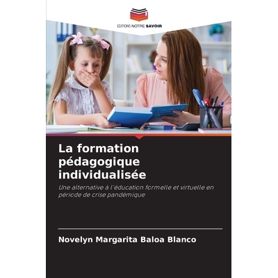预订 La formation pédagogique individualisée: Une alternative à l’éducation formelle et virtuelle en période de cr