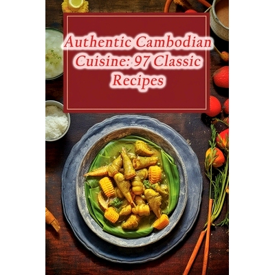 预订 Authentic Cambodian Cuisine: 97 Classic Recipes: 9798860236639