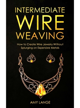预订 Intermediate Wire Weaving: How to Make Wire Jewelry Without Splurging on Expensive Metals: 9781951035167
