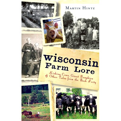 预订 Wisconsin Farm Lore: Kicking Cows, Giant Pumpkins and Other Tales from the Back Forty: 9781609495381