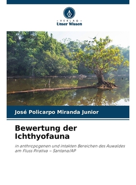 预订 Bewertung der Ichthyofauna: in anthropogenen und intakten Bereichen des Auwaldes am Fluss Pirativa - Santana/AP. DE