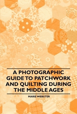 预订 A Photographic Guide to Patchwork and Quilting During the Middle Ages