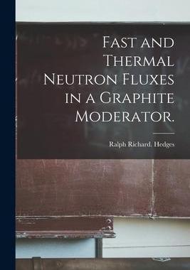 [预订]Fast and Thermal Neutron Fluxes in a Graphite Moderator. 9781015128507