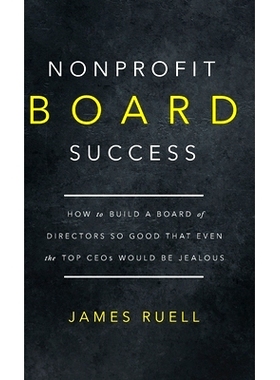 预订 Nonprofit Board Success: How to Build a Board of Directors So Good That Even the Top CEOs Would Be Jealous: 9781915
