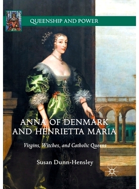 预订 Anna of Denmark and Henrietta Maria: Virgins, Witches, and Catholic Queens: 9783319875026