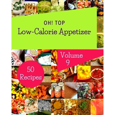预订 Oh! Top 50 Low-Calorie Appetizer Recipes Volume 9: Low-Calorie Appetizer Cookbook - Your Best Friend Forever: 97985