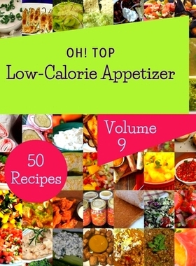 预订 Oh! Top 50 Low-Calorie Appetizer Recipes Volume 9: Low-Calorie Appetizer Cookbook - Your Best Friend Forever: 97985
