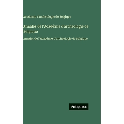 预订 Annales de l’Académie d’archéologie de Belgique: Annales de l’Académie d’archéologie de Belgique: 978356375