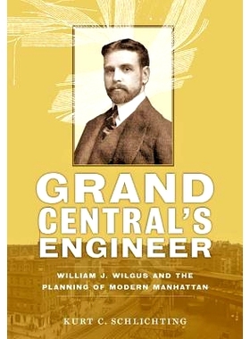 预订 Grand Central’s Engineer: William J. Wilgus and the Planning of Modern Manhattan 中央车站工程师：威廉·J·威尔格斯