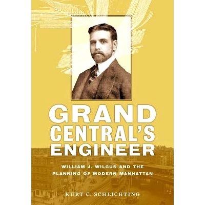 预订 Grand Central’s Engineer: William J. Wilgus and the Planning of Modern Manhattan 中央车站工程师：威廉·J·威尔格斯