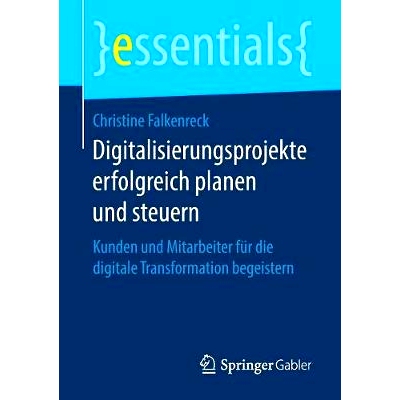 预订 Digitalisierungsprojekte erfolgreich planen und steuern: Kunden und Mitarbeiter für die digitale Transformation be