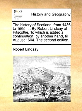 预订 The History of Scotland; From 1436 to 1565. ... by Robert Lindsay of Pitscottie. to Which Is Added a Continuation,