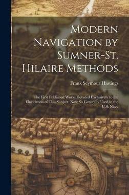 [预订]Modern Navigation by Sumner-St. Hilaire Methods: The First Published Works Devoted Exclusively to th 9781020296963