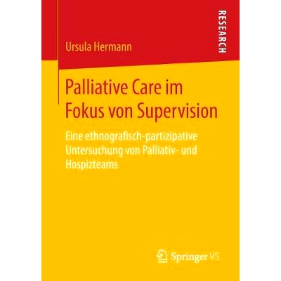预订 Palliative Care im Fokus von Supervision: Eine ethnografisch-partizipative Untersuchung von Palliativ- und Hospizte