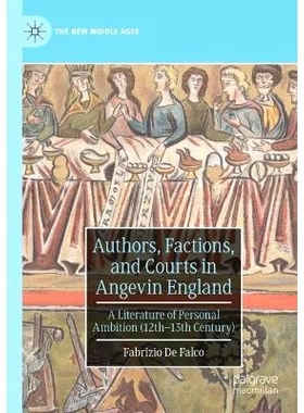 预订 Authors, Factions, and Courts in Angevin England: A Literature of Personal Ambition (12th–13th Century) 英格兰安茹