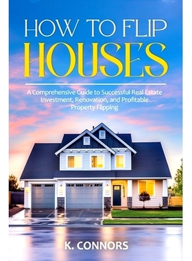 预订 How to Flip Houses: A Comprehensive Guide to Successful Real Estate Investment, Renovation, and Profitable Property